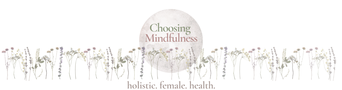 Choosing Mindfulness. holistic. female. health.